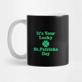 It's Your Lucky St Patricks Day Mug